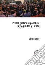 Prensa oligopólica, (in)seguridad y EstadoProcesos discursivos de legitimación de una ley antigarantista. E-book. Formato EPUB