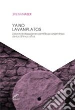 Ya no lavan platosDiez investigaciones científicas argentinas de los últimos años. E-book. Formato EPUB ebook