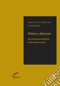 Música y discursoAproximaciones analíticas desde América Latina. E-book. Formato EPUB ebook di Claudio Díaz