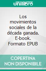 Los movimientos sociales de la década ganada. E-book. Formato EPUB