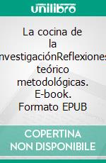 La cocina de la investigaciónReflexiones teórico metodológicas. E-book. Formato EPUB ebook di Martínez, Fabiana Rosa