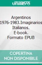 Argentinos 1976-1983.Imaginarios Italianos. E-book. Formato EPUB ebook