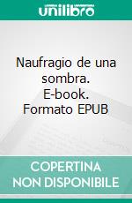 Naufragio de una sombra. E-book. Formato EPUB ebook