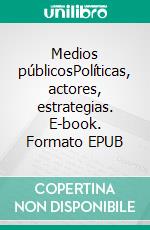 Medios públicosPolíticas, actores, estrategias. E-book. Formato EPUB ebook
