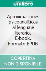 Aproximaciones psicoanalíticas al lenguaje literario. E-book. Formato EPUB