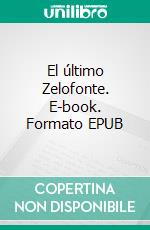 El último Zelofonte. E-book. Formato EPUB ebook