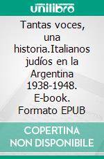 Tantas voces, una historia.Italianos judíos en la Argentina 1938-1948. E-book. Formato EPUB ebook