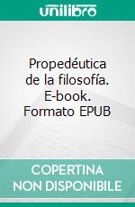 Propedéutica de la filosofía. E-book. Formato EPUB ebook