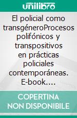 El policial como transgéneroProcesos polifónicos y transpositivos en prácticas policiales contemporáneas. E-book. Formato EPUB ebook