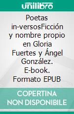 Poetas in-versosFicción y nombre propio en Gloria Fuertes y Ángel González. E-book. Formato EPUB ebook