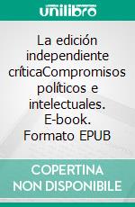 La edición independiente críticaCompromisos políticos e intelectuales. E-book. Formato EPUB ebook di Sophie Noël