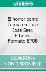 El horror como forma en Juan José Saer. E-book. Formato EPUB