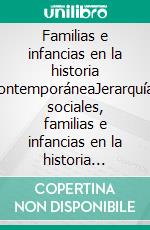 Familias e infancias en la historia contemporáneaJerarquías sociales, familias e infancias en la historia argentina. E-book. Formato EPUB ebook