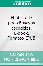 El oficio de poetaEnsayos escogidos. E-book. Formato EPUB ebook