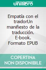 Empatía con el traidorUn manifiesto de la traducción. E-book. Formato EPUB ebook