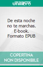 De esta noche no te marchas. E-book. Formato EPUB ebook