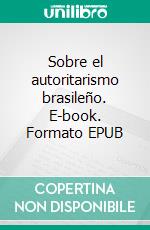 Sobre el autoritarismo brasileño. E-book. Formato EPUB ebook