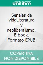 Señales de vidaLiteratura y neoliberalismo. E-book. Formato EPUB ebook di Fermín Rodríguez