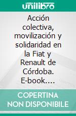 Acción colectiva, movilización y solidaridad en la Fiat y Renault de Córdoba. E-book. Formato EPUB ebook