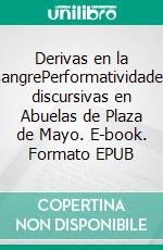 Derivas en la sangrePerformatividades discursivas en Abuelas de Plaza de Mayo. E-book. Formato EPUB ebook