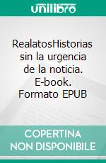 RealatosHistorias sin la urgencia de la noticia. E-book. Formato EPUB