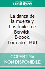 La danza de la muerte y Los frailes de Berwick. E-book. Formato EPUB ebook