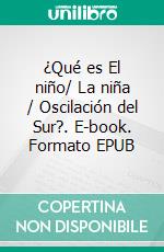 ¿Qué es El niño/ La niña / Oscilación del Sur?. E-book. Formato EPUB ebook