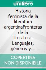 Historia feminista de la literatura argentinaFronteras de la literatura. Lenguajes, géneros y transmedialidad. E-book. Formato EPUB ebook