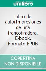 Libro de autorImpresiones de una francotiradora. E-book. Formato EPUB ebook