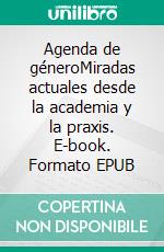 Agenda de géneroMiradas actuales desde la academia y la praxis. E-book. Formato EPUB ebook