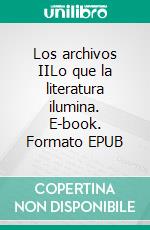Los archivos IILo que la literatura ilumina. E-book. Formato EPUB ebook