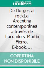 De Borges al rockLa Argentina contemporánea a través de Facundo y Martín Fierro. E-book. Formato EPUB ebook