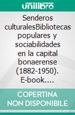 Senderos culturalesBibliotecas populares y sociabilidades en la capital bonaerense (1882-1950). E-book. Formato EPUB ebook
