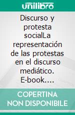 Discurso y protesta socialLa representación de las protestas en el discurso mediático. E-book. Formato EPUB ebook