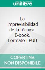 La imprevisibilidad de la técnica. E-book. Formato EPUB