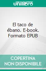 El taco de ébano. E-book. Formato EPUB ebook