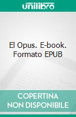 El Opus. E-book. Formato EPUB ebook