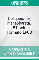 Bosquejo del Mahabharata. E-book. Formato EPUB ebook