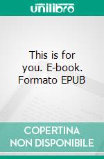 This is for you. E-book. Formato EPUB ebook