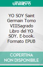 YO SOY Saint Germain Tomo VIIISagrado Libro del YO SOY. E-book. Formato EPUB ebook