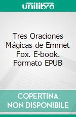 Tres Oraciones Mágicas de Emmet Fox. E-book. Formato EPUB ebook