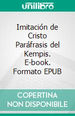 Imitación de Cristo Paráfrasis del Kempis. E-book. Formato EPUB ebook