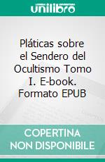 Pláticas sobre el Sendero del Ocultismo Tomo I. E-book. Formato EPUB ebook