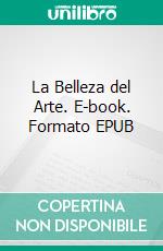 La Belleza del Arte. E-book. Formato EPUB ebook