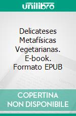 Delicateses Metafísicas Vegetarianas. E-book. Formato EPUB ebook