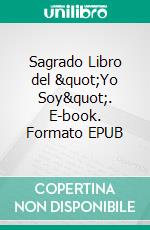 Sagrado Libro del &quot;Yo Soy&quot;. E-book. Formato EPUB ebook