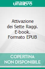 Attivazione dei Sette Raggi. E-book. Formato EPUB ebook