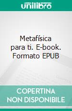 Metafísica para ti. E-book. Formato EPUB ebook