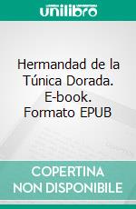 Hermandad de la Túnica Dorada. E-book. Formato EPUB ebook