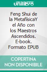 Feng Shui de la MetafísicaY el Año con los Maestros Ascendidos. E-book. Formato EPUB ebook